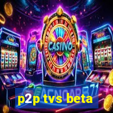 p2p tvs beta